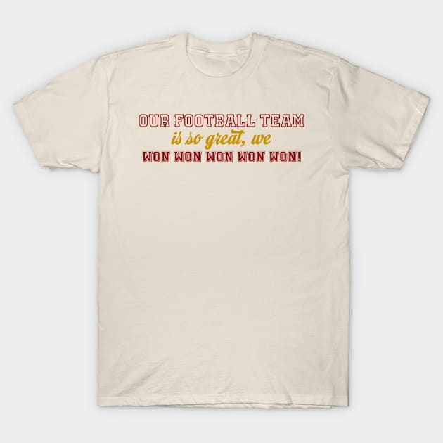 Our Football Team Won-Red & Gold T-Shirt by CaffeinatedWhims